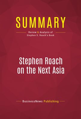 Cover image for Summary: Stephen Roach on the Next Asia