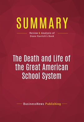 Cover image for Summary: The Death and Life of the Great American School System