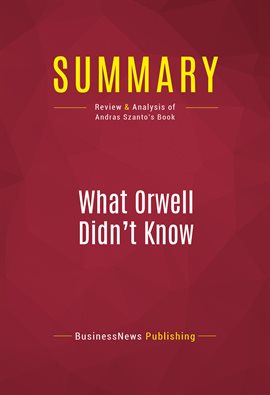 Cover image for Summary: What Orwell Didn't Know