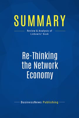 Cover image for Summary: Re-Thinking the Network Economy