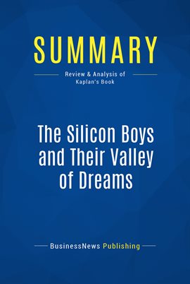 Cover image for Summary: The Silicon Boys and Their Valley of Dreams