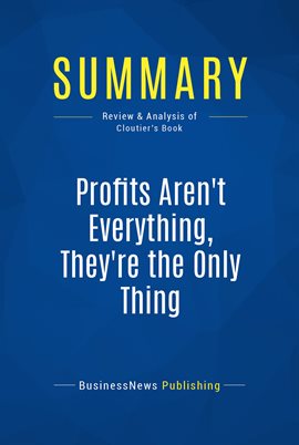 Cover image for Summary: Profits Aren't Everything, They're The Only Thing