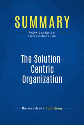 Cover image for Summary: The Solution-Centric Organization