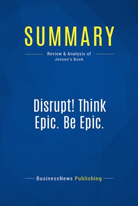 Cover image for Summary: Disrupt! Think Epic. Be Epic.