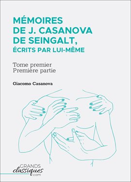 Imagen de portada para Mémoires de J. Casanova de Seingalt, écrits par lui-même