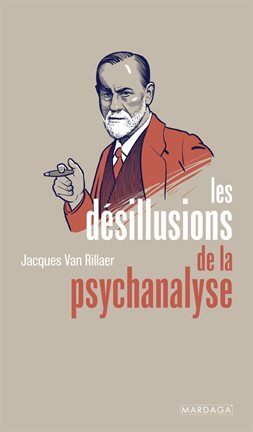 Cover image for Les désillusions de la psychanalyse