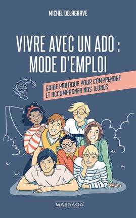 Cover image for Vivre avec un ado : Mode d'emploi