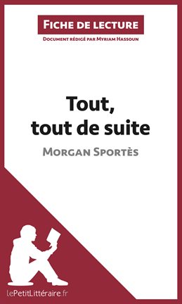 Cover image for Tout, tout de suite de Morgan Sportès (Fiche de lecture)