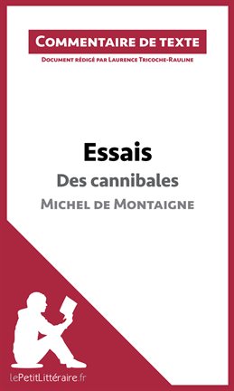 Cover image for Essais - Des cannibales de Michel de Montaigne (livre I, chapitre XXXI) (Commentaire de texte)