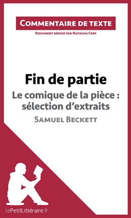 Cover image for Fin de partie - Le comique de la pièce: sélection d'extraits - Samuel Beckett (Commentaire de te