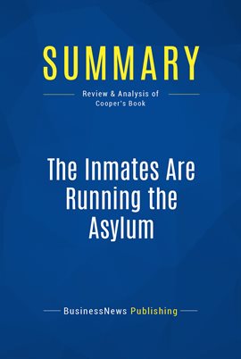 Cover image for Summary: The Inmates Are Running the Asylum