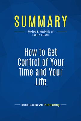 Cover image for Summary: How to Get Control of Your Time and Your Life