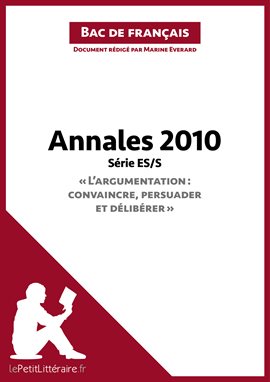 Cover image for Annales 2010 Série ES/S "L'argumentation : convaincre, persuader et délibérer" (Bac de français)