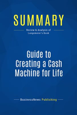 Cover image for Summary: Guide to Creating a Cash Machine for Life