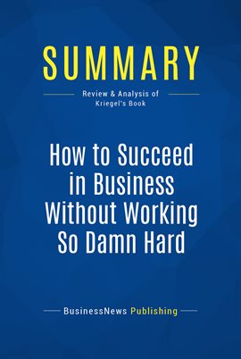 Cover image for Summary: How to Succeed in Business Without Working So Damn Hard