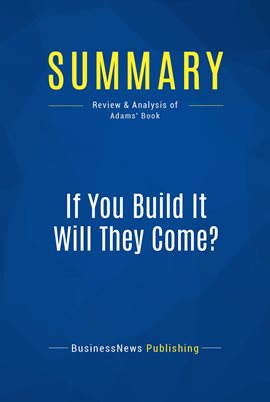 Cover image for Summary: If You Build It Will They Come?