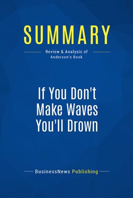 Cover image for Summary: If You Don't Make Waves You'll Drown