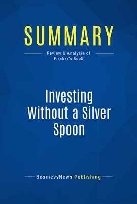 Cover image for Summary: Investing Without a Silver Spoon