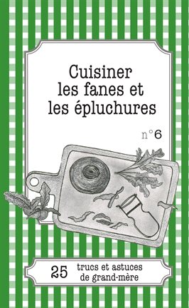 Cover image for Cuisiner les fanes et épluchures