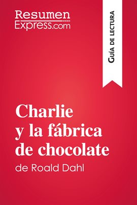Cover image for Charlie y la fábrica de chocolate de Roald Dahl (Guía de lectura)
