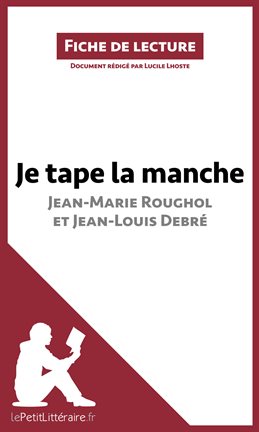 Cover image for Je tape la manche de Jean-Marie Roughol et Jean-Louis Debré (Fiche de lecture)