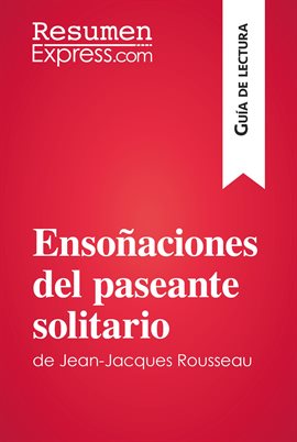 Cover image for Ensoñaciones del paseante solitario de Jean-Jacques Rousseau (Guía de lectura)