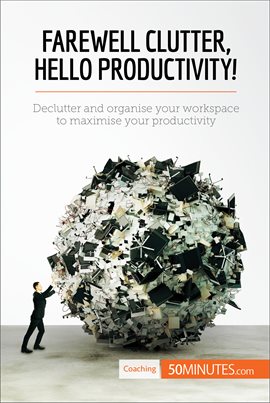 Cover image for Farewell Clutter, Hello Productivity!
