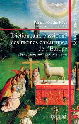 Cover image for Dictionnaire passionné des racines chrétiennes de l'Europe