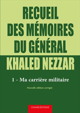 Imagen de portada para Recueil des mémoires du général Khaled Nezzar, Tome 1