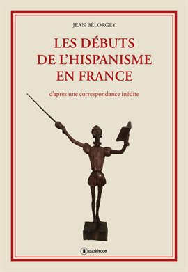 Cover image for Les débuts de l'hispanisme en France