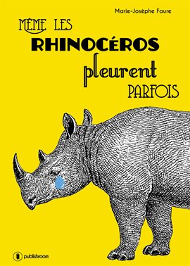 Cover image for Même les rhinocéros pleurent parfois