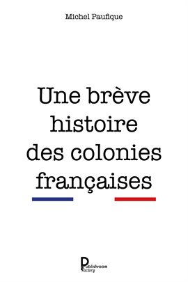 Cover image for Une brève histoire des colonies françaises