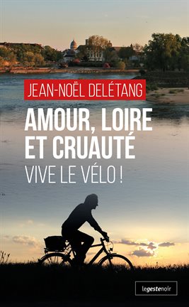 Cover image for Amour, Loire et Cruauté