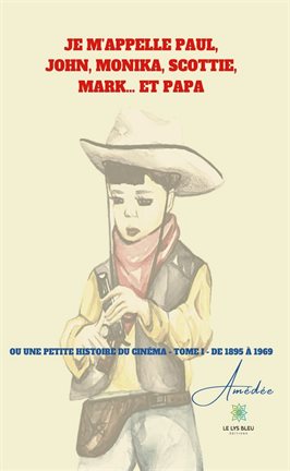 Cover image for Je m'appelle Paul, John, Monika, Scottie, Mark… et papa ou une petite histoire du cinéma - Tome 1