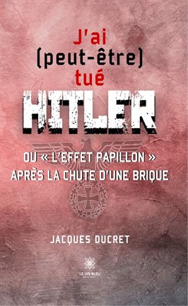 Cover image for J'ai (peut-être) tué Hitler