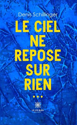 Cover image for Le ciel ne repose sur rien…