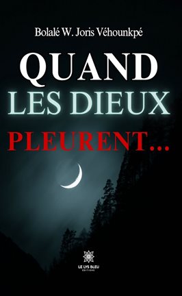 Cover image for Quand les dieux pleurent…