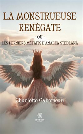 Cover image for La monstrueuse Renégate ou Les derniers méfaits d'Analea Stedlana