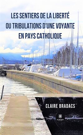 Imagen de portada para Les sentiers de la liberté ou tribulations d'une voyante en pays catholique