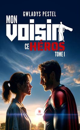 Imagen de portada para Mon voisin ce héros - Tome 1
