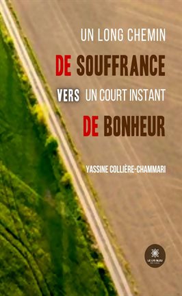 Cover image for Un long chemin de souffrance vers un court instant de bonheur