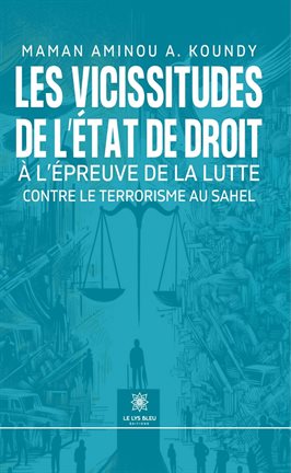 Cover image for Les vicissitudes de l'État de droit à l'épreuve de la lutte contre le terrorisme au Sahel