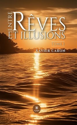 Imagen de portada para Entre rêves et illusions - Tome 1