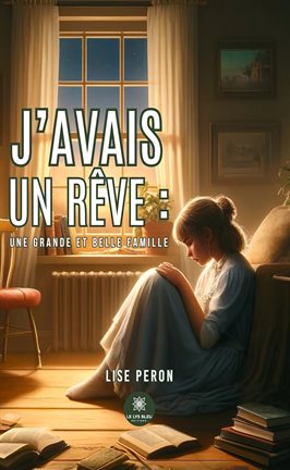 Cover image for J'avais un rêve: Une grande et belle famille