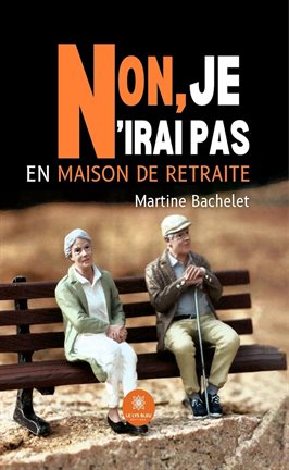 Cover image for Non, je n'irai pas en maison de retraite