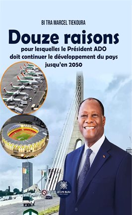 Cover image for Douze raisons pour lesquelles le Président ADO doit continuer le développement du pays jusqu'en 2050