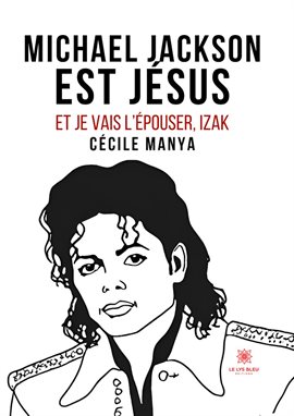 Cover image for Michael Jackson est Jésus et je vais l'épouser,Izak