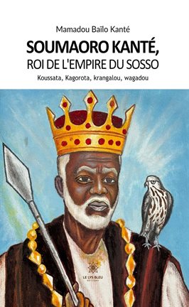 Soumaoro Kanté, roi de l'empire du sosso Koussata, Kagorota, krangalou, wagadou