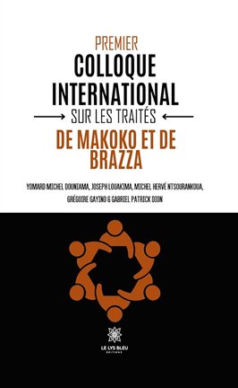 Premier colloque international sur les traités de Makoko et de Brazza