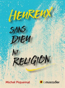 Cover image for Heureux sans Dieu ni religion